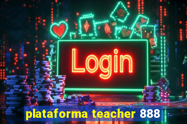 plataforma teacher 888